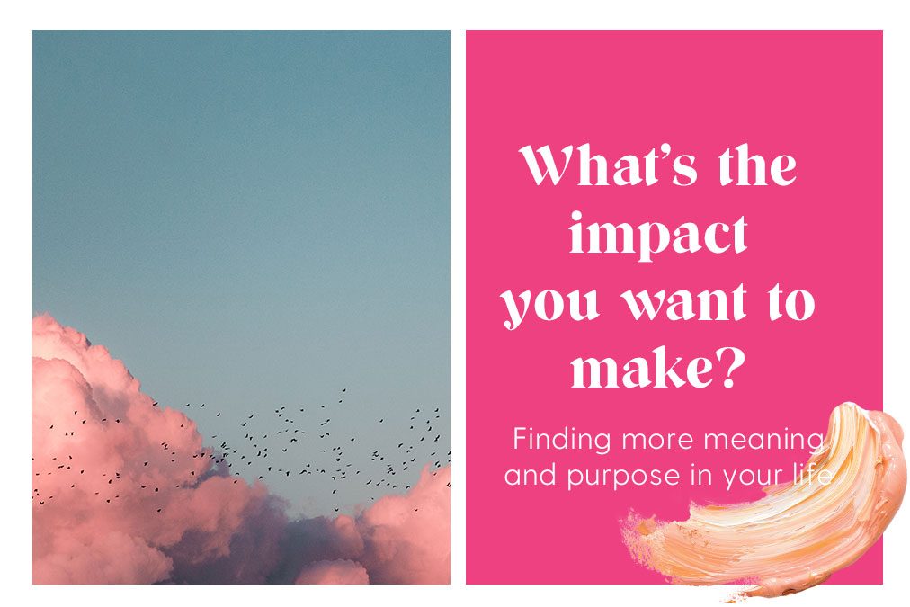 What's the impact you want to make? 